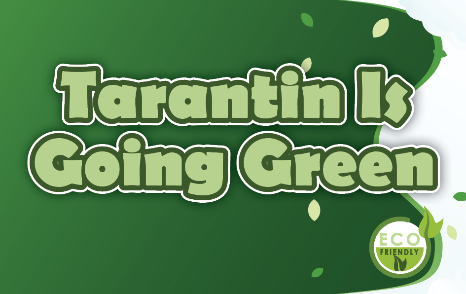 Tarantin is going green.